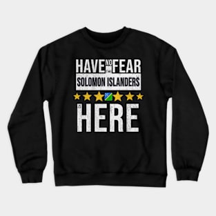 Have No Fear The Solomon Islanders Is Here - Gift for Solomon Islanders From Solomon Islands Crewneck Sweatshirt